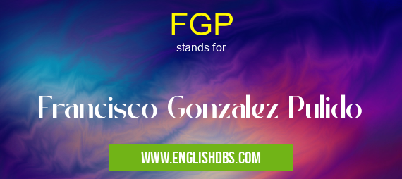 FGP means Francisco Gonzalez Pulido FGP