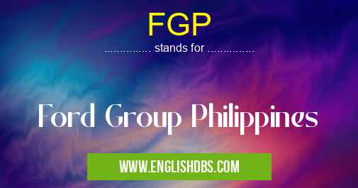 FGP means Ford Group Philippines FGP