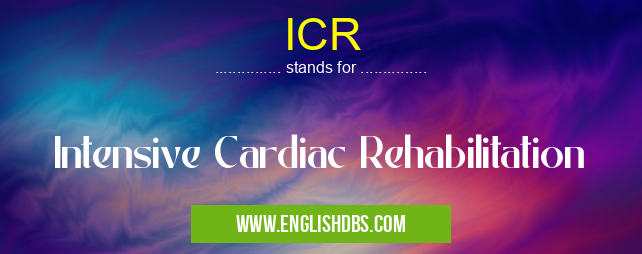 ICR means Intensive Cardiac Rehabilitation ICR