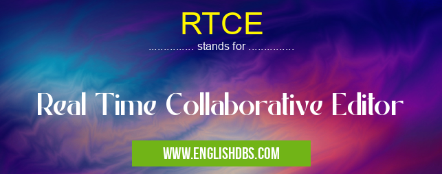 RTCE means Real Time Collaborative Editor RTCE