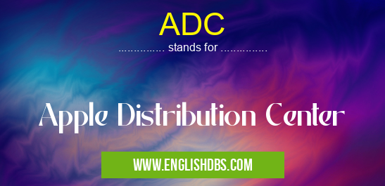 ADC means Apple Distribution Center ADC