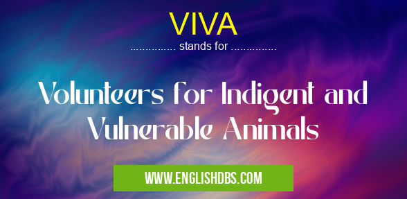 VIVA means Volunteers for Indigent and Vulnerable Animals VIVA