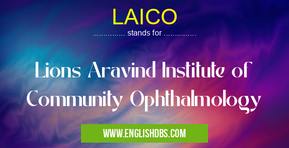 LAICO means Lions Aravind Institute of Community Ophthalmology LAICO
