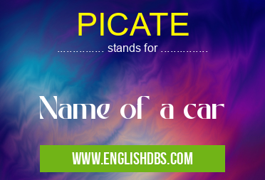 PICATE means Name of a car PICATE