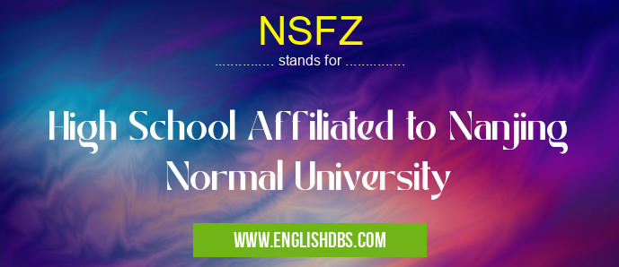 NSFZ means High School Affiliated to Nanjing Normal University NSFZ
