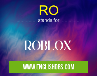 RO means ROBLOX RO