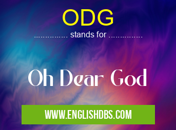 ODG means Oh Dear God ODG