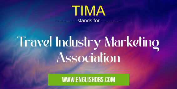 TIMA means Travel Industry Marketing Association TIMA