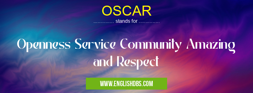 OSCAR means Openness Service Community Amazing and Respect OSCAR