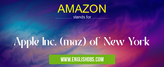 AMAZON means Apple Inc. (maz) of New York AMAZON