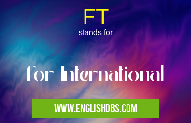FT means for International FT