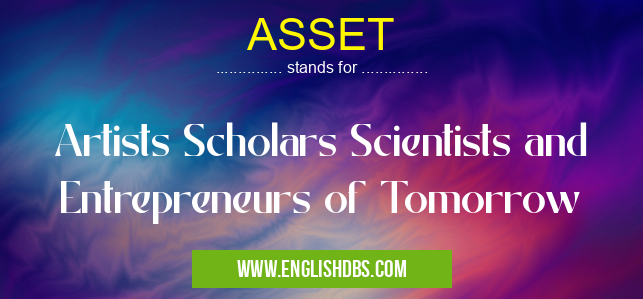 ASSET means Artists Scholars Scientists and Entrepreneurs of Tomorrow ASSET