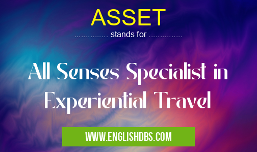 ASSET means All Senses Specialist in Experiential Travel ASSET