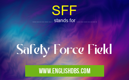 SFF means Safety Force Field SFF