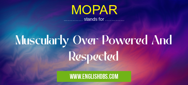MOPAR means Muscularly Over Powered And Respected MOPAR
