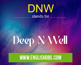 DNW means Deep N Well DNW