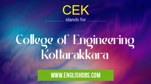 CEK means College of Engineering Kottarakkara CEK