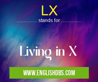 LX means Living in X LX