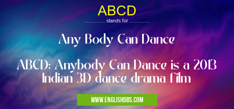ABCD means Any Body Can Dance
ABCD: Anybody Can Dance is a 2013 Indian 3D dance drama film ABCD