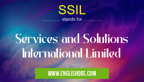 SSIL means Services and Solutions International Limited SSIL