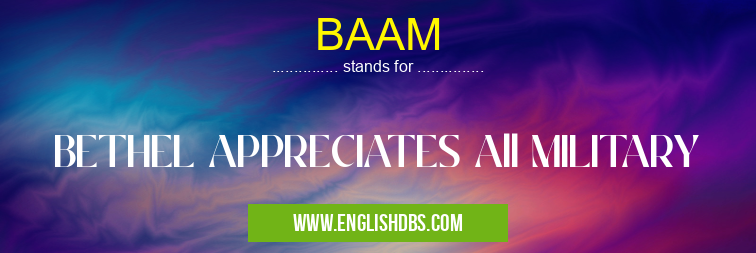 BAAM means BETHEL APPRECIATES All MILITARY BAAM