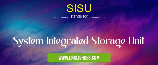 SISU means System Integrated Storage Unit SISU