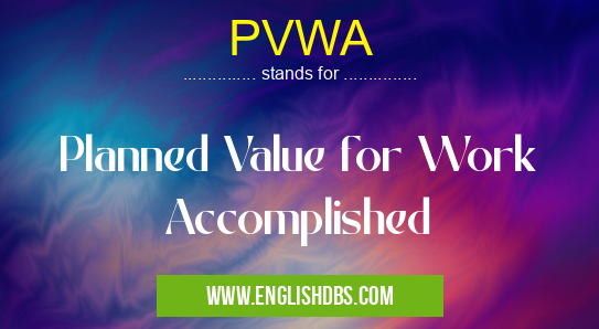 PVWA means Planned Value for Work Accomplished PVWA