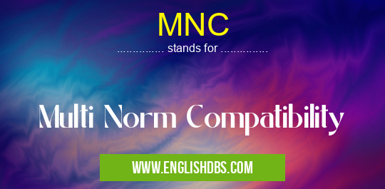 MNC means Multi Norm Compatibility MNC