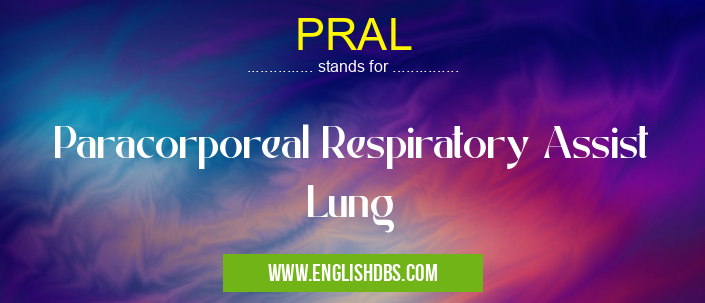 PRAL means Paracorporeal Respiratory Assist Lung PRAL