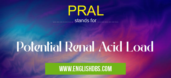 PRAL means Potential Renal Acid Load PRAL