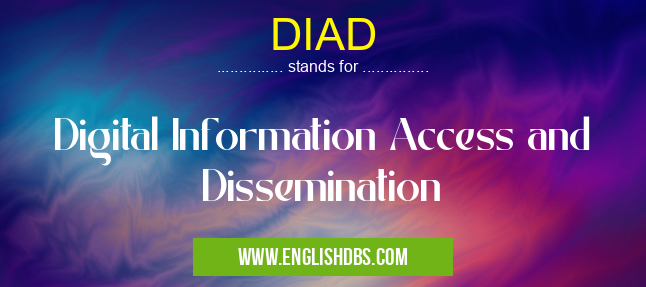 DIAD means Digital Information Access and Dissemination DIAD