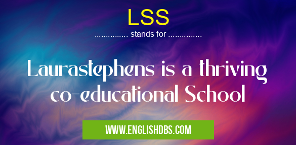 LSS means Laurastephens is a thriving co-educational School LSS
