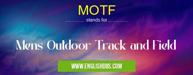 MOTF means Mens Outdoor Track and Field MOTF