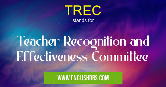 TREC means Teacher Recognition and Effectiveness Committee TREC