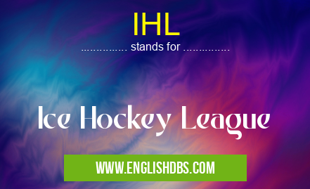 IHL means Ice Hockey League IHL