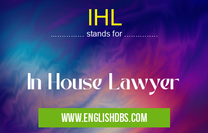 IHL means In House Lawyer IHL