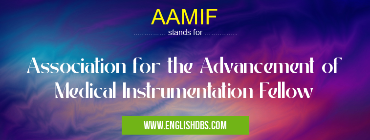 AAMIF means Association for the Advancement of Medical Instrumentation Fellow AAMIF
