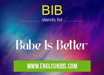 BIB means Babe Is Better BIB