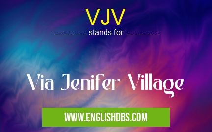 VJV means Via Jenifer Village VJV
