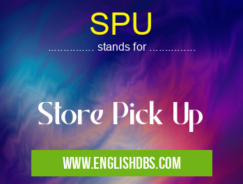 SPU means Store Pick Up SPU