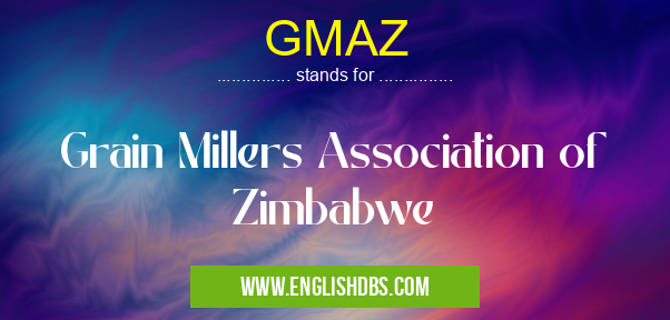 GMAZ means Grain Millers Association of Zimbabwe GMAZ