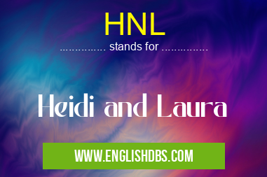 HNL means Heidi and Laura HNL
