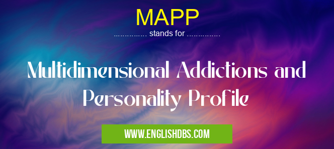 MAPP means Multidimensional Addictions and Personality Profile MAPP