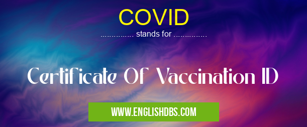 COVID means Certificate Of Vaccination ID COVID