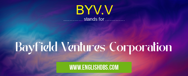BYV.V means Bayfield Ventures Corporation BYV.V
