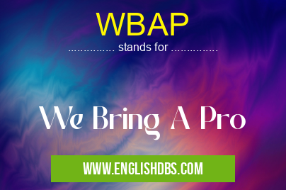 WBAP means We Bring A Pro WBAP