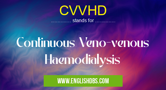 CVVHD means Continuous Veno-venous Haemodialysis CVVHD