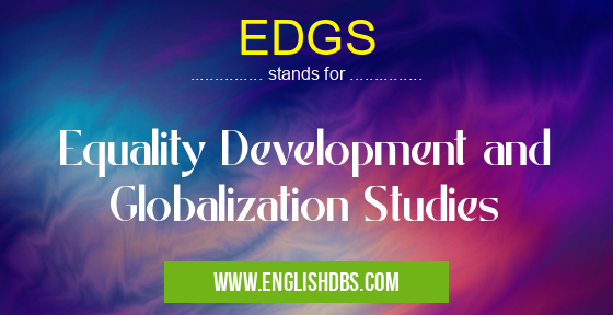 EDGS means Equality Development and Globalization Studies EDGS