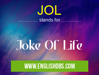 JOL means Joke Of Life JOL