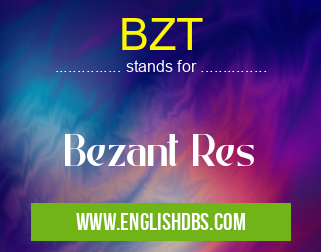 BZT means Bezant Res BZT